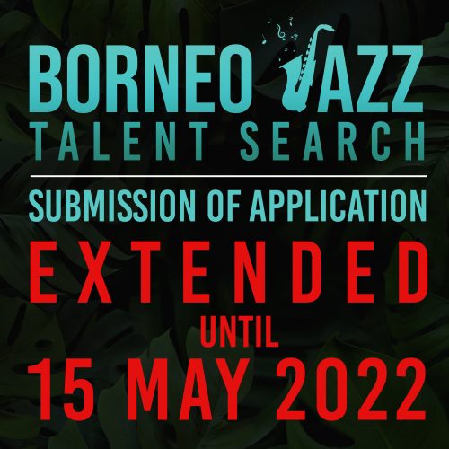 BORNEO JAZZ TALENT SEARCH 2022 EXTENDED TO 15 MAY